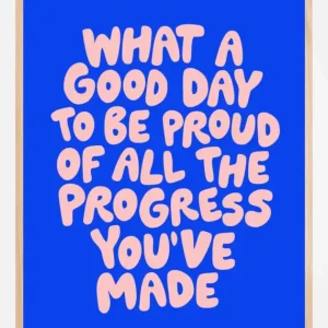 What a Good Day To Be Proud of All the Progress You've Made Poster Poster (21x29.7 cm (A4)) Vente Flash